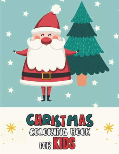 Christmas Coloring Book For Kids Christmas Coloring And Activity Book For Kids Ages 4-8 Fun Christmas Gift Book Coloring Pages For Boys, Girls, Preschool, Toddlers Kids Easy Coloring Books Christmas Coloring Book For Kids Holiday Gift For Kids & Toddle