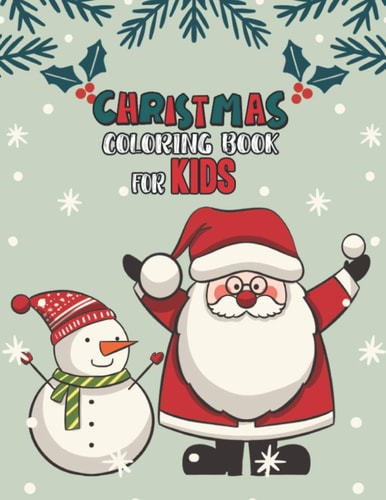 Christmas Coloring Book For Kids Christmas Coloring And Activity Book For Kids Ages 4-8 Fun Christmas Gift Book Coloring Pages For Boys, Girls, Preschool, Toddlers Kids Easy Coloring Books Christmas Coloring Book For Kids Holiday Gift For Kids & Toddle