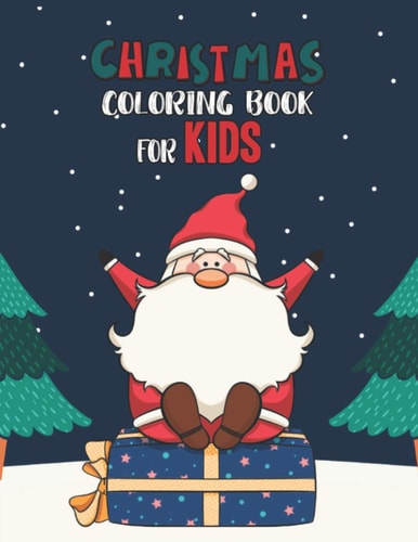 Christmas Coloring Book For Kids Christmas Coloring And Activity Book For Kids Ages 4-8 Fun Christmas Gift Book Coloring Pages For Boys, Girls, Preschool, Toddlers Kids Easy Coloring Books Christmas Coloring Book For Kids Holiday Gift For Kids & Toddle