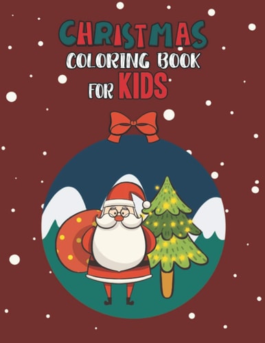 Christmas Coloring Book For Kids Christmas Coloring And Activity Book For Kids Ages 4-8 Fun Christmas Gift Book Coloring Pages For Boys, Girls, Preschool, Toddlers Kids Easy Coloring Books Christmas Coloring Book For Kids Holiday Gift For Kids & Toddle