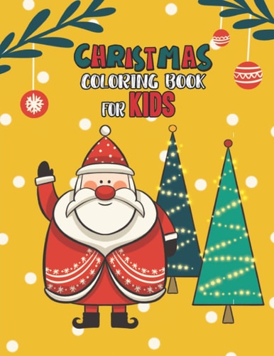Christmas Coloring Book For Kids Christmas Coloring And Activity Book For Kids Ages 4-8 Fun Christmas Gift Book Coloring Pages For Boys, Girls, Preschool, Toddlers Kids Easy Coloring Books Christmas Coloring Book For Kids Holiday Gift For Kids & Toddle