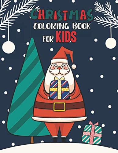 Christmas Coloring Book For Kids Christmas Coloring And Activity Book For Kids Ages 4-8 Fun Christmas Gift Book Coloring Pages For Boys, Girls, Preschool, Toddlers Kids Easy Coloring Books Christmas Coloring Book For Kids Holiday Gift For Kids & Toddle