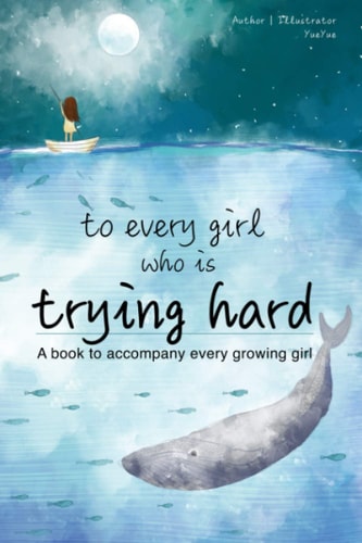To Every Girl who is Trying Hard A Book to Accompany Every Growing Girl