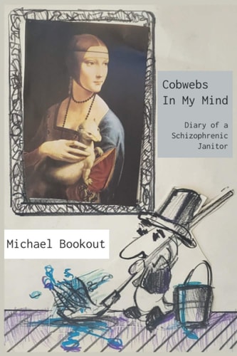 Cobwebs in My Mind Diary of a Schizophrenic Janitor