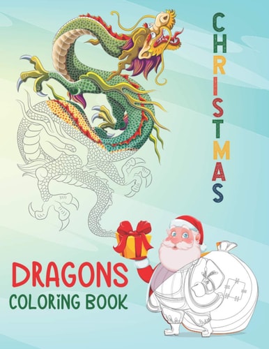Christmas Dragons Coloring Book An Adult Coloring Book with Cool Fantasy Dragons Design and Patterns For Stress Relief & Relaxations!