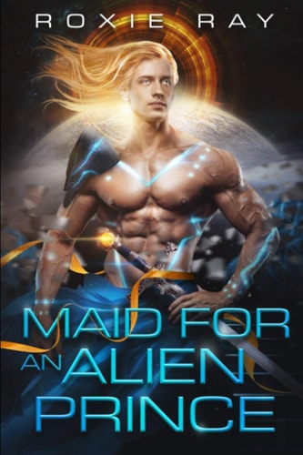Maid For An Alien Prince A SciFi Alien Romance