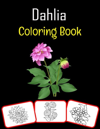 Dahlia Coloring Book Color and Learn with Fun. Dahlia Pictures, Coloring and Learning Book with Fun for Kids (50 Pages, at Least 25 Dahlia Flower Images)