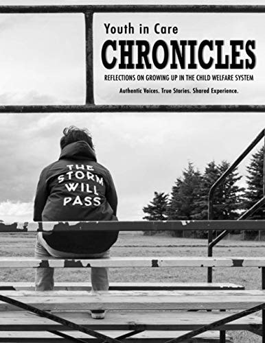 Youth in Care Chronicles Reflections on Growing Up in the Child Welfare System