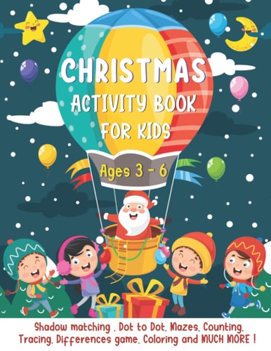 Christmas Activity Book For Kids Ages 3-6 A Fun Activities & Coloring Pages - Dot to Dot, Shadow Matching, Mazes, Counting, Tracing, Differences Game and MORE ! Ultimate Christmas Gift for Children 3-5 3-6 2-4 .