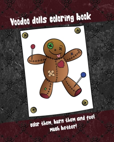 Voodoo Dolls Coloring Book - Color Them, Burn Them and Feel Much Better! 38 Diversified Voodoo Dolls, 8 X 10 Inch, Glossy Cover