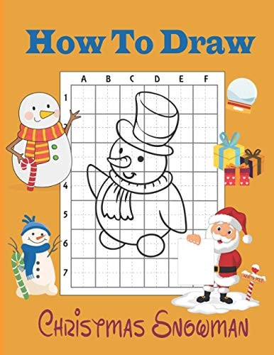 How to Draw Christmas Snowman A Fun Coloring Book for Kids with Learning Activities on How to Draw and Also to Create Your Own Beautiful Snowmen |Great Christmas Gift for Girls ,Boys,Kids . .