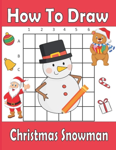 How To Draw Christmas Snowman A Fun Coloring Book For Kids With Learning Activities On How To Draw & Also To Create Your Own Beautiful Snowmen -Great Christmas Gift For Girls, Boys, Kids ..