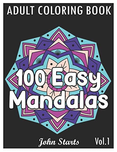 100 Easy Mandalas An Adult Coloring Book with Fun, Simple, and Relaxing Coloring Pages (Volume 1)