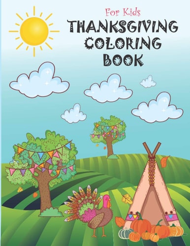 Thanksgiving Coloring Book for Kids Turkey Coloring Book, Happy Thanksgiving Coloring Book For Kids, Thanksgiving Coloring Book for Toddlers, A Collection of Fun and Cute Thanksgiving Coloring Pages, Toddler Fall and Thanksgiving Coloring Book.