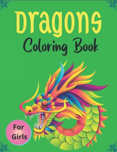 DRAGONS Coloring Book For For Girls Super Fun Coloring Pages of Cute & Friendly Dragons! (Beautiful Gifts)