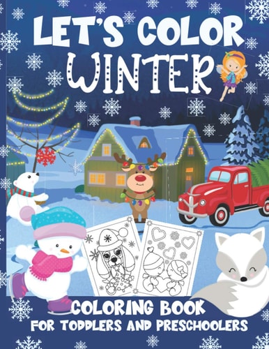 Let's Color Winter - Coloring Book for Toddlers and Preschoolers Cute & Simple Winter Coloring Pages for Kids Ages 2-4 (Snowmen, Reindeer, Santa Claus, Christmas Oranaments, Adorable Animals & More)