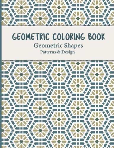 Geometric Coloring Book Unique and Beautiful Designs to Help Relax and Stay Inspired this Geometric Coloring Book for Adults
