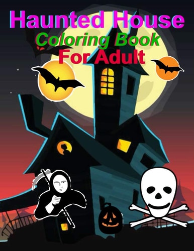 Haunted House Coloring Book For Adult Halloween Coloring Book for Adults: Haunted House Coloring Book for Adults