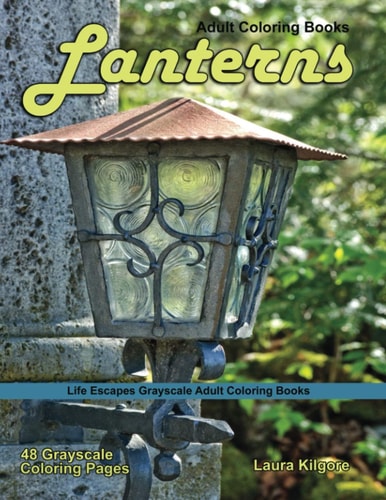 Adult Coloring Books Lanterns Lanterns Life Escapes Grayscale Coloring Books Adults 48 Grayscale Coloring Pages Lanterns, Light, Hurricane Lamp, Kerosene Lamp, Torch and More