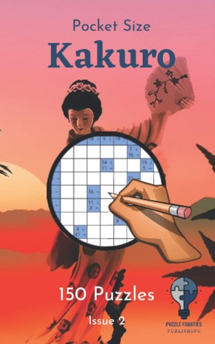 Pocket Size Kakuro - Issue 2 150 Great Kakuros in a 5"x8" Pocket Size Puzzle Book