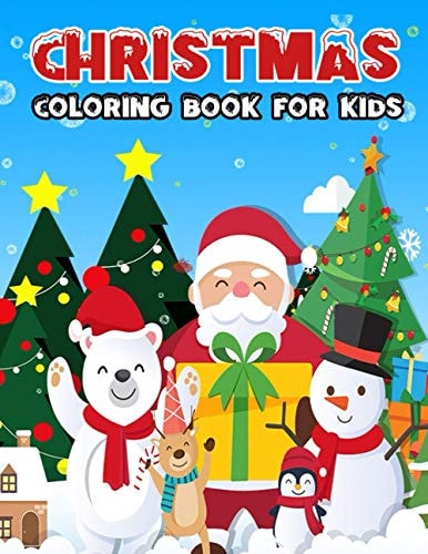 Christmas Coloring Book for Kids 30 Unique and Fun Christmas Holiday Gift Coloring Pages with Santa Claus, Reindeer, Snowman and More. for Boys and Girls Age 4-8, 8-12. Perfect Present. Funny Activity Pages for Children. Easy and Relaxing Drawing