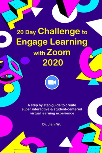 20 Day Challenge to Engage Learning with Zoom 2020 A Step by Step Guide to Create Super Interactive and Student-Centered Virtual Learning Experience