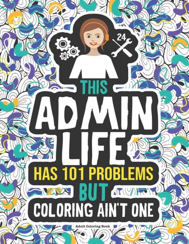Admin Life Coloring Book A Funny Gift Idea For An Administrative Assistant, Secretary & Receptionist