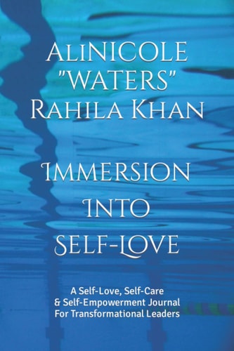 Immersion Into Self-Love A Self-Love, Self-Care & Self-Empowerment Journal For Transformational Leaders