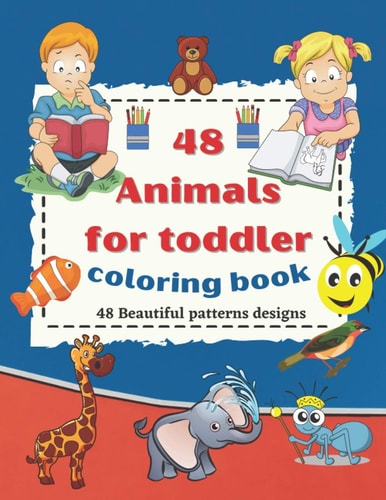 48 Animals for Toddler Coloring Book 48 Beautiful Patterns Designs Easy and Fun Educational Coloring Pages of Animals for Little Kids Age 2-4,