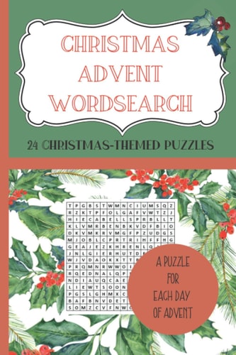 CHRISTMAS ADVENT WORDSEARCH. 24 Christmas-Themed Puzzles - A Puzzle for Each Day of Advent. Count Down to Christmas with a Wordsearch-a-day from 1st to 24th December. Puzzles and Pictures to Get You in the Mood for Christmas.
