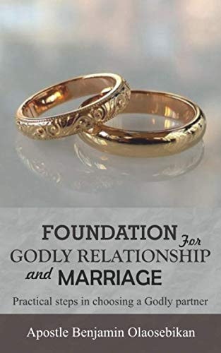 Foundation for Godly Relationship and Marriage Practical Steps in Choosing a Godly Partner