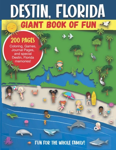 Destin, Florida Giant Book of Fun Coloring Pages, Games, Activity Pages, Journal Pages, and Special Destin Memories! Fun for Kids and Great Family Fun for Parents to Do Activities with Their Kids. Great Souvenir and Gift of Vacation Memories
