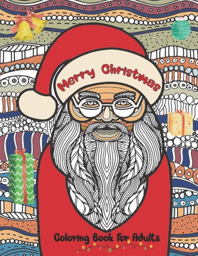 Merry Christmas Coloring Book for Adults A Great Gift for Men, Women Together with 50 Interesting Christmas Coloring Pages for Adults Relaxation.