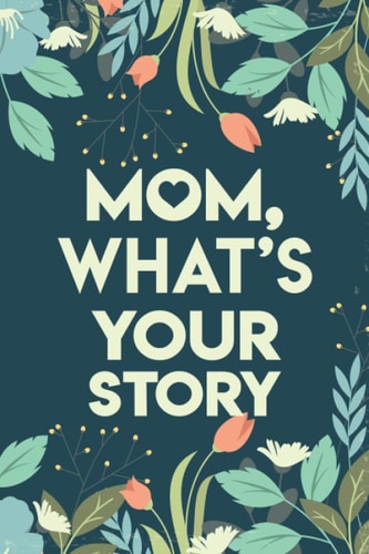 Mom, What's Your Story Mothers Journal Keepsake