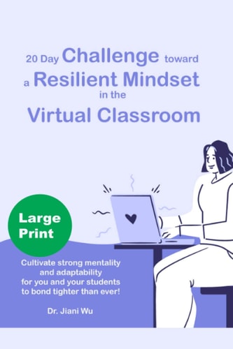 20 Day Challenge Toward a Resilient Mindset in the Virtual Classroom Cultivate Strong Mentality and Adaptability for You and Your Students to Bond Tighter Than Ever!