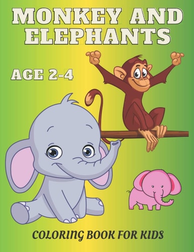 Monkey and Elephant Coloring Book for Kids Age 2-4 Awesome Children Activity Book For Boys & Girls . For Toddlers Who Loves Animals Big and Simple Designs.