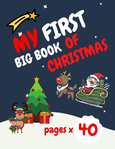 My First Big Book of Christmas Santa Claus, Elves, Christmas Tree, Ginger Bread and More Beautiful Coloring Pages for Your Child Feel the Magic!