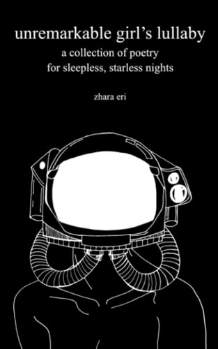 Unremarkable Girl's Lullaby A Collection of Poetry for Sleepless, Starless Nights