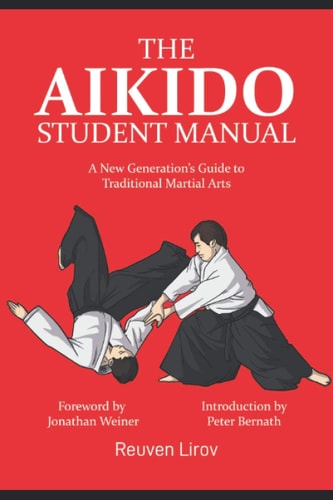 The Aikido Student Manual A New Generation's Guide to Traditional Martial Arts