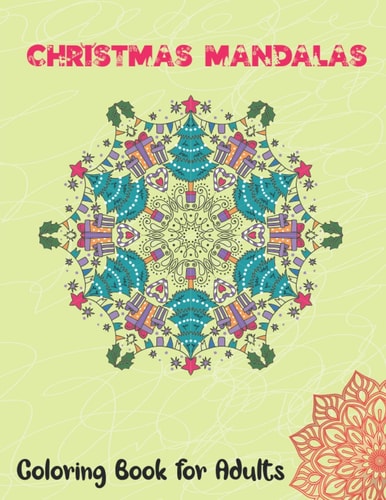 Christmas Mandalas Coloring Book for Adults Thrilling Christmas Coloring Book for Men, Women, Teens, Boys, Girls, Mom and Young Adults. Its Featuring 40 Exciting Christmas Coloring Pages which Help for Relief Stress.