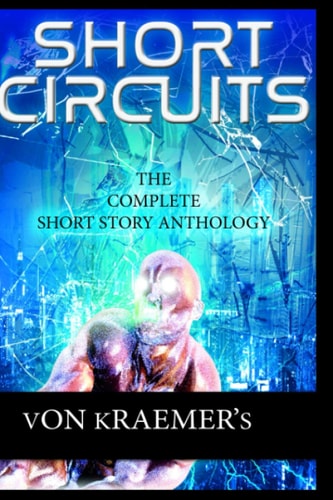 Short Circuits The Complete Short Story Anthology