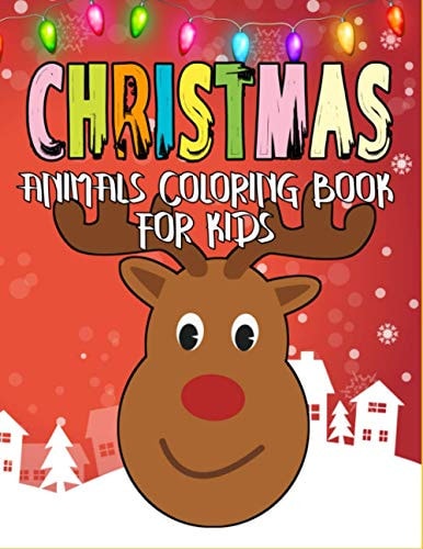 Christmas Animals Coloring Book for Kids Ages 4-8 A Cute & Fun Children's Christmas Gift, Relaxing and Beautiful Colouring Pages to Color with Cute Holiday Animals.