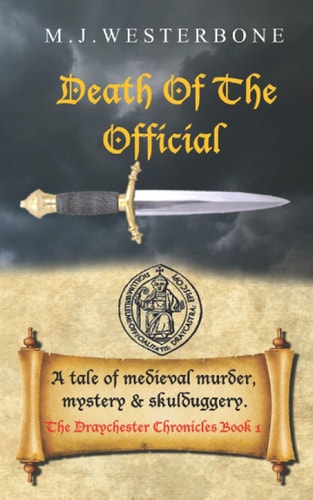 Death Of The Official Murder and Mystery in Medieval England (The Draychester Chronicles Book 1 - Middle Ages Crime)