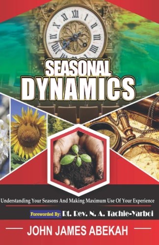 Seasonal Dynamics (Understanding Your Seasons and Making Maximum Use of Your Experiences)