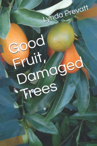 Good Fruit, Damaged Trees