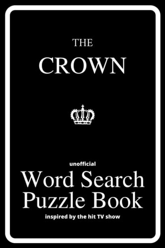 The Unofficial Word Search Puzzle Book of The Crown 42 Themed Word Searches Inspired by the Hit TV Programme