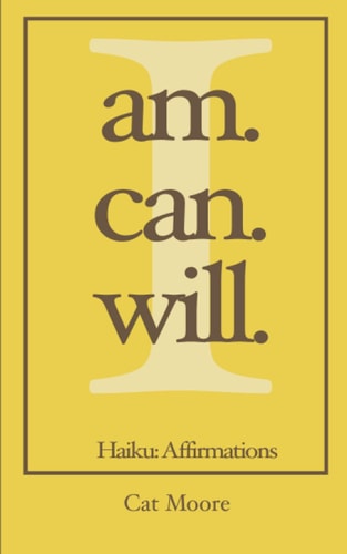 I Am. I Can. I Will. Haiku: Affirmations