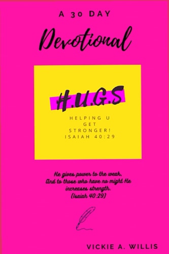 H. U. G. S.(Helping U Get Stronger) A 30 Day Devotional To Live A Better Life