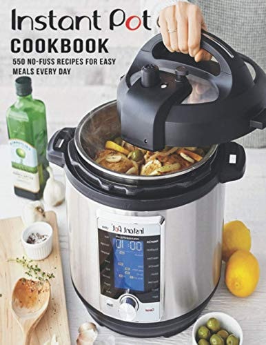 Instant Pot Cookbook 550 No-Fuss Recipes For Easy Meal EveryDay