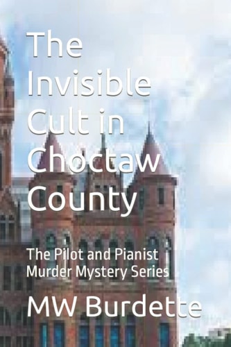 The Invisible Cult in Choctaw County The Pilot and Pianist Murder Mystery Series
